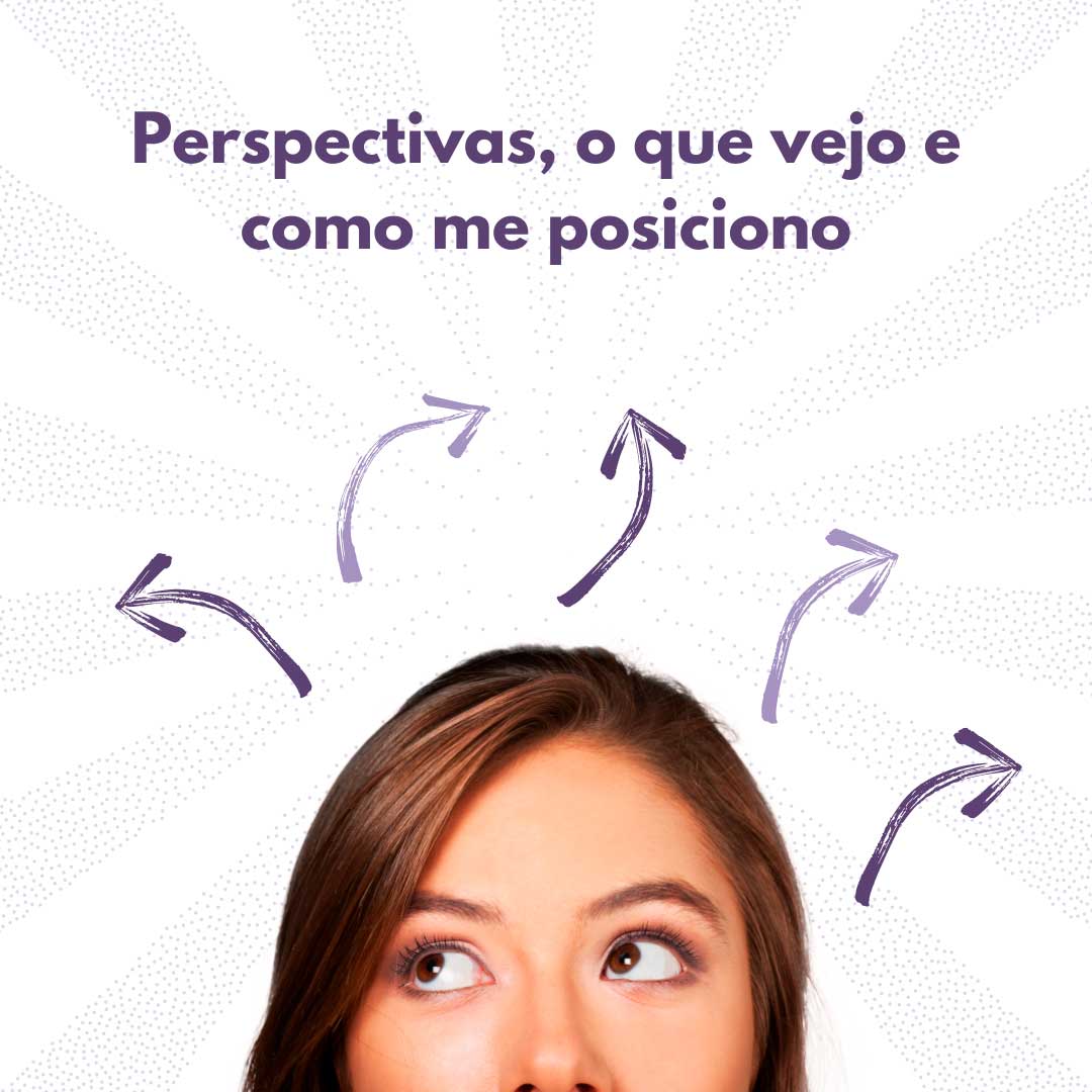 Read more about the article Perspectivas, o que vejo e como me posiciono.